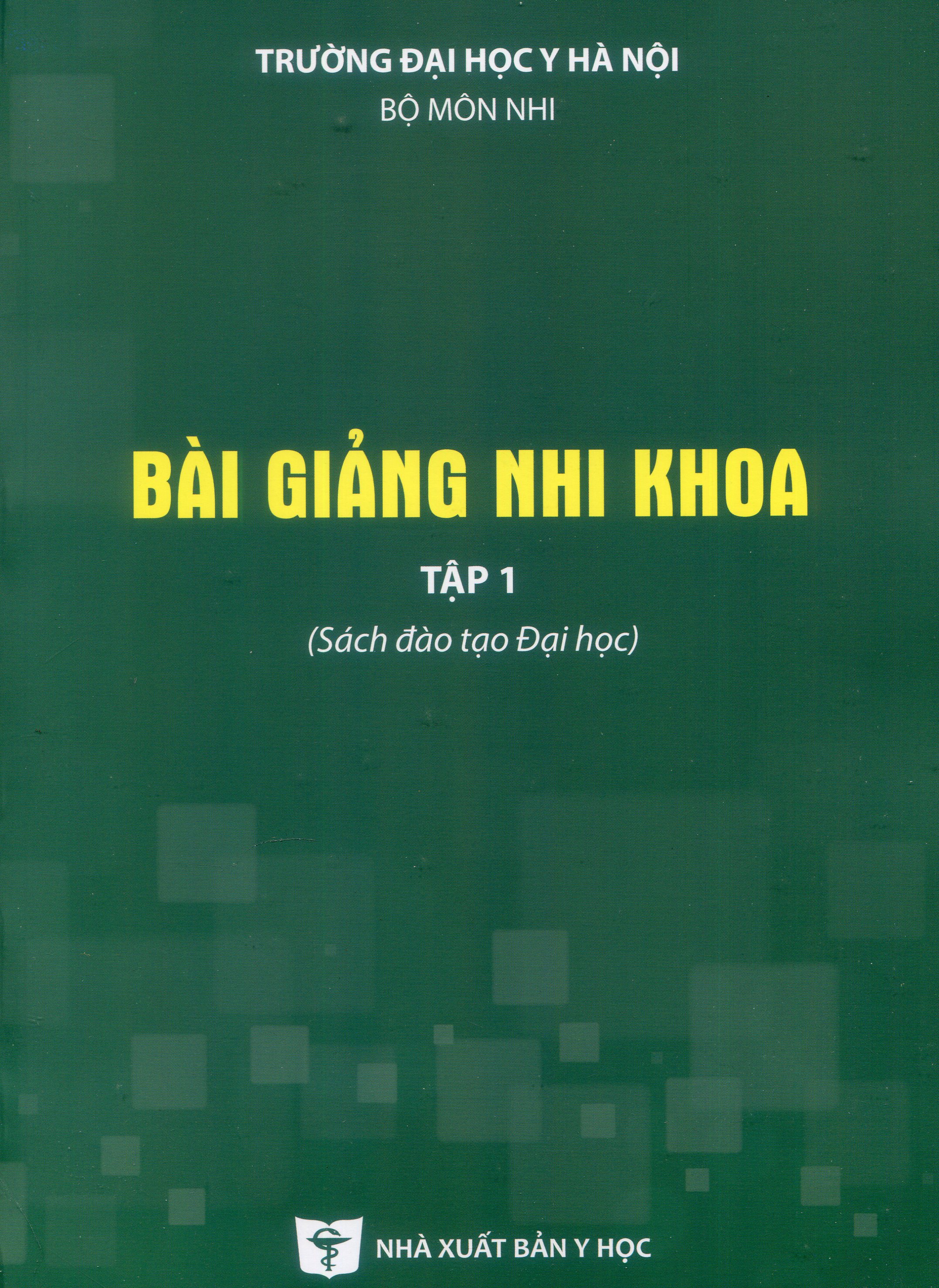 Bài giảng nhi khoa tập 1 -Sách đào tạo Đại học (Tái bản lần thứ 3 có sửa chữa và bổ sung)