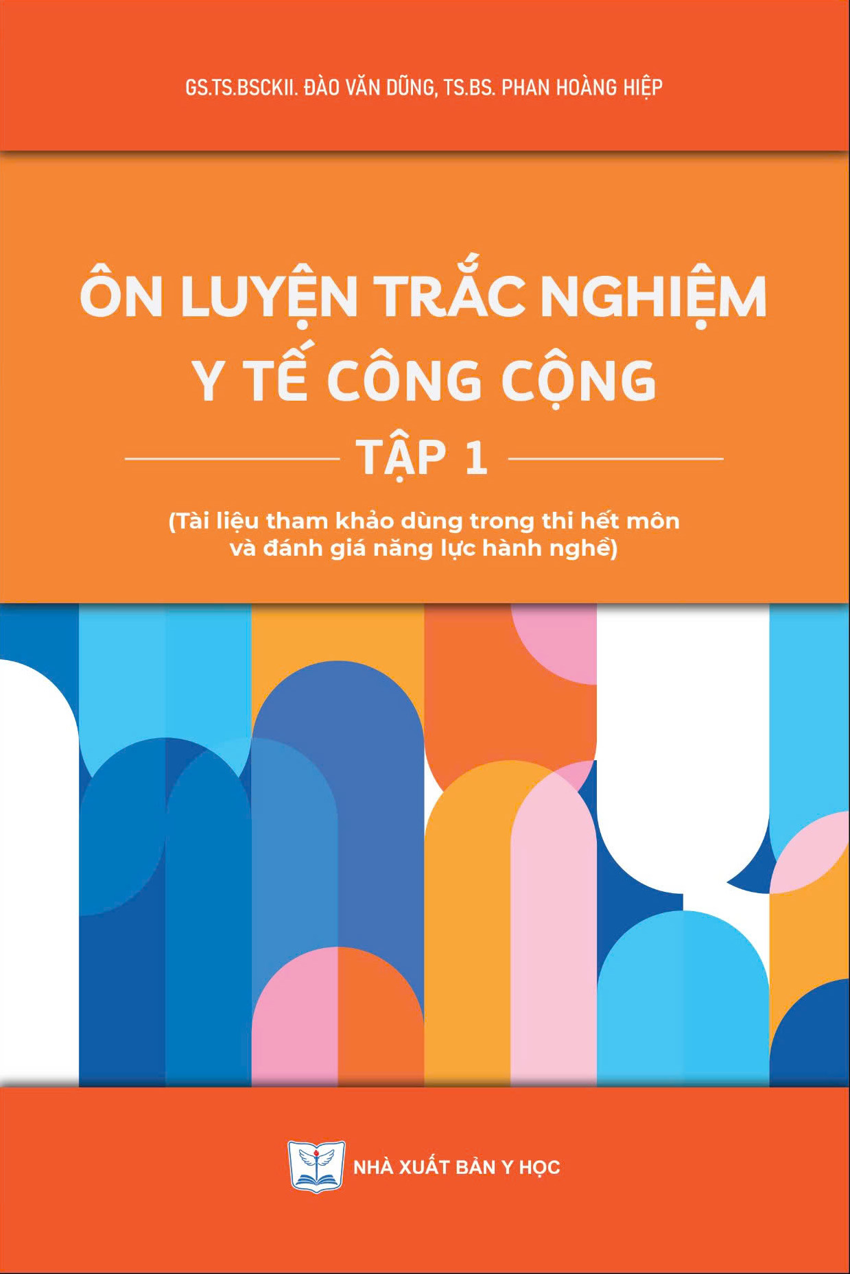 Ôn luyện trắc nghiệm y tế công cộng Tập 1 
     (Tài liệu tham khảo dùng trong thi hết môn và đánh giá năng lực hành nghề)