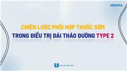 Chiến lược phối hợp thuốc sớm trong điều trị đái tháo đường type 2