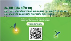 Cá thể hóa điều trị ung thư phổi không tế bào nhỏ và ung thư đầu cổ tế bào vảy giai đoạn tiến xa với liệu pháp miễn dịch (phần 2)
