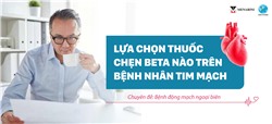 Lựa chọn thuốc chẹn beta nào trên bệnh nhân tim mạch ( Chuyên đề: Bệnh động mạch ngoại biên )
