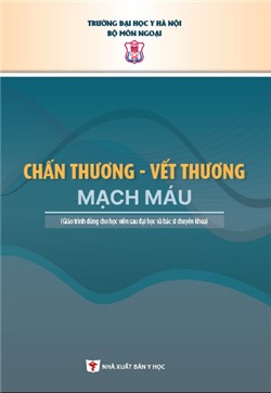 Chấn thương - Vết thương - Mạch máu (Sách dùng cho học viên sau đại học và bác sĩ chuyên khoa)