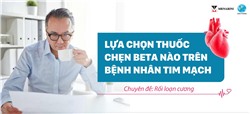 Lựa chọn thuốc chẹn beta nào trên bệnh nhân tim mạch –  Chuyên đề rối loạn cương
