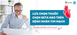 Lựa chọn thuốc chẹn Beta nào trên bệnh nhân tim mạch: Chuyên đề: Biến cố tim mạch