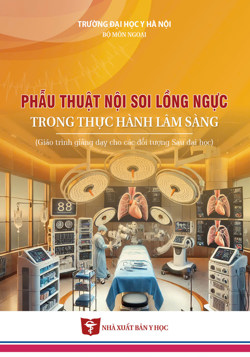 Phẫu thuật nội soi lồng ngực trong thực hành lâm sàng (Giáo trình giảng dạy cho các đối tượng sau đại học)

