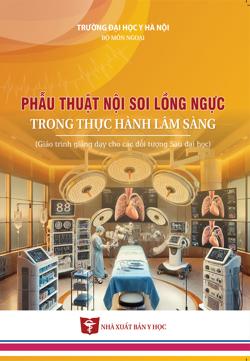 Phẫu thuật nội soi lồng ngực trong thực hành lâm sàng (Giáo trình giảng dạy cho các đối tượng sau đại học)
