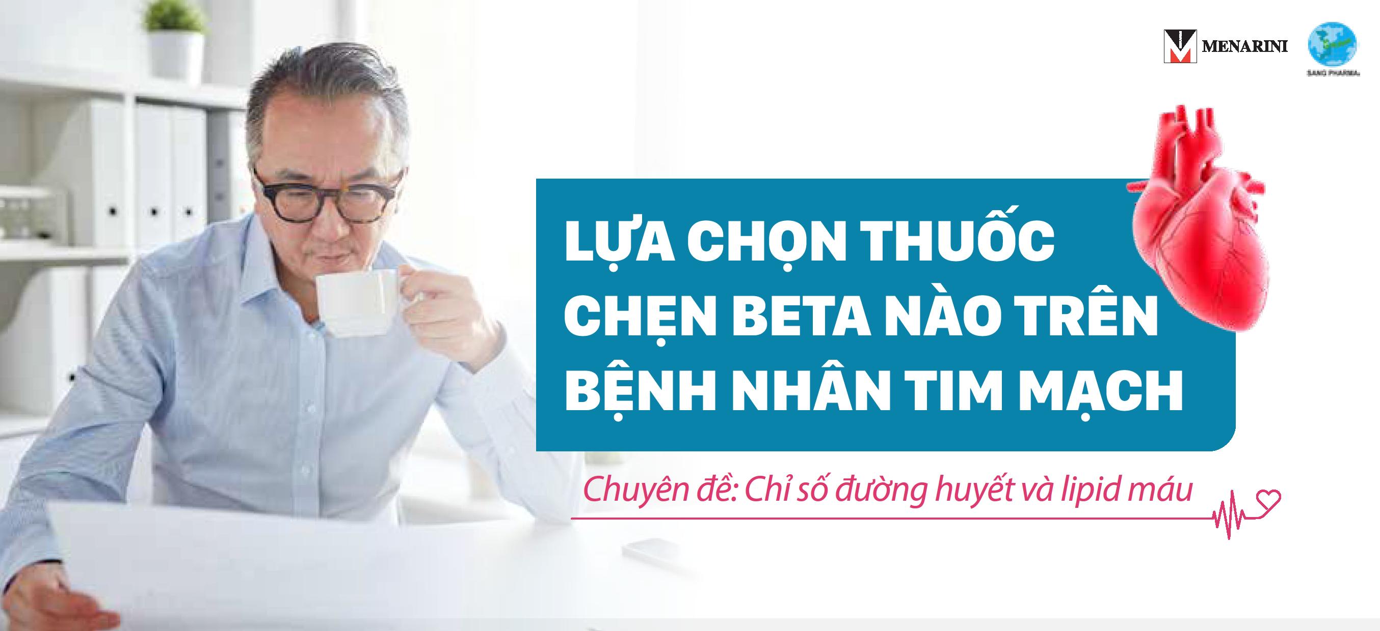 Lựa chọn thuốc chẹn beta nào trên bệnh nhân tim mạch – Chuyên đề chỉ số đường huyết và lipid máu
