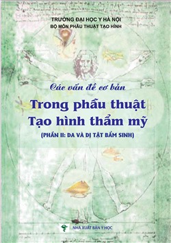 Các vấn đề cơ bản trong phẫu thuật tạo hình thẩm mỹ (Phần II: Da và dị tật bẩm sinh)