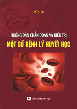 Hướng dẫn chẩn đoán và điều trị một số bệnh lý Huyết học