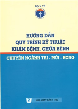 Hướng dẫn quy trình kỹ thuật khám bệnh chữa bệnh chuyên ngành Tai - Mũi - Họng