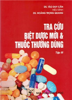 Tra cứu biệt dược mới và thuốc thương dùng (Tập 3)