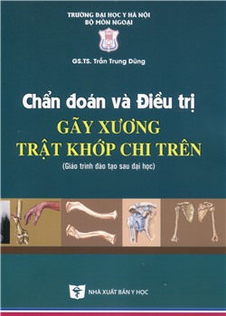 Chẩn đoán và điều trị gãy xương trật khớp chi trên (Giáo trình đào tạo sau đại học)