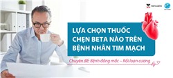 Lựa chọn thuốc chẹn beta nào trên bệnh nhân tim mạch (Chuyên đề: Bệnh đồng mắc – Rối loạn cương)
