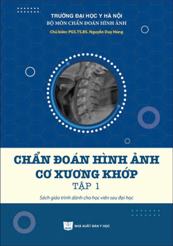 Chẩn đoán hình ảnh cơ xương khớp tập 1 – Sách giáo trình dành cho học viên sau đại học 