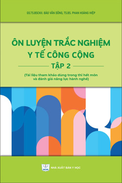 Ôn luyện trắc nghiệm y tế công cộng Tập 2 (Tài liệu tham khảo dùng trong thi hết môn và đánh giá năng lực hành nghề)