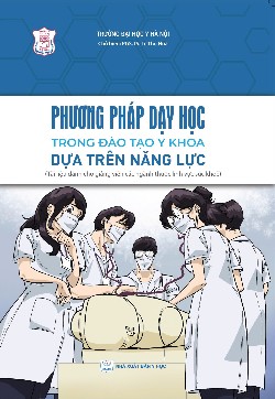 PHƯƠNG PHÁP DẠY HỌC TRONG ĐÀO TẠO Y KHOA DỰA TRÊN NĂNG LỰC (Tài liệu dành cho giảng viên các ngành thuộc lĩnh vực sức khoẻ)
