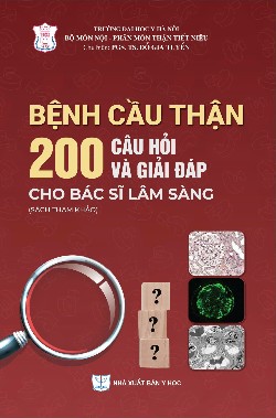 Bệnh cầu thận 200 câu hỏi và giải đáp cho bác sĩ lâm sàng (Sách tham khảo)