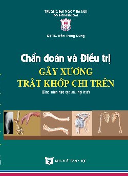 Chẩn đoán và điều trị gãy xương trật khớp chi trên (Giáo trình đào tạo sau đại học)