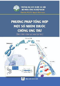 Phương pháp tổng hợp một số nhóm thuốc chống ung thư (Giáo trình đào tạo sau đại học)