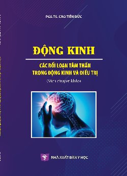 Động kinh các rối loạn tâm thần trong động kinh và điều trị (Sách chuyên khảo)