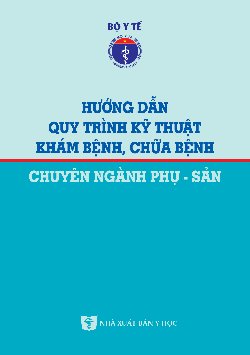 Hướng dẫn quy trình kỹ thuật khám bệnh, chữa bệnh chuyên ngành Phụ sản