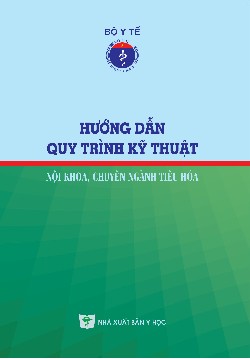 Hướng dẫn quy trình kỹ thuật nội khoa, chuyên ngành tiêu hóa