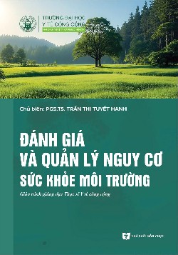 Đánh giá và quản lý nguy cơ sức khỏe môi trường 
    Giáo trình giảng dạy Thạc sĩ y tế công cộng