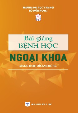 Bài giảng bệnh học ngoại khoa (Dùng cho sinh viên năm thứ sáu)