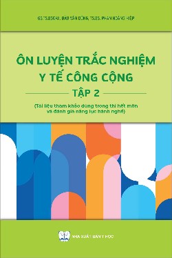 Ôn luyện trắc nghiệm y tế công cộng Tập 2 
     (Tài liệu tham khảo dùng trong thi hết môn và đánh giá năng lực hành nghề)