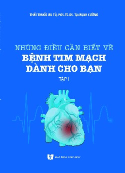 Những điều cần biết về bệnh tim mạch dành cho bạn tập 1