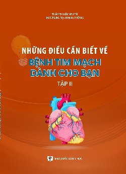 Những điều cần biết về bệnh tim mạch dành cho bạn tập II