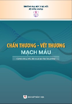 Chấn thương - Vết thương mạch máu (Giáo trình dùng cho học viên sau đại học và bác sĩ chuyên khoa)