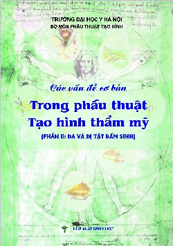 Các vấn đề cơ bản trong phẫu thuật tạo hình thẩm mỹ (Phần II: Da và dị tật bẩm sinh)