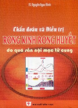 Chẩn đoán và điều trị rong kinh, rong huyết do quá sản nội mạc tử cung