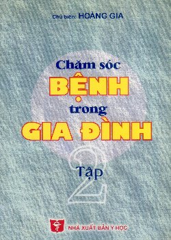 Chăm sóc bệnh trong gia đình (Tập 2)