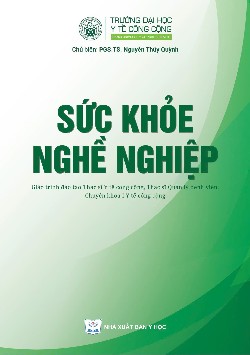 Sức khỏe nghề nghiệp (Giáo trình đào tạo thạc sĩ y tế công cộng, thạc sĩ quản lý bệnh viện, chuyên khoa 1 y tế công cộng)
